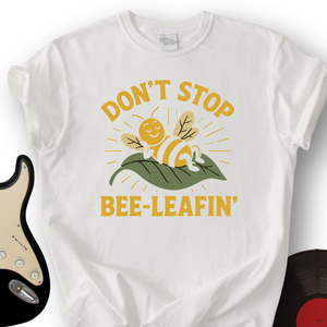 Don't Stop Bee-leafin' T-Shirt
