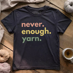 Never Enough Yarn T-shirt