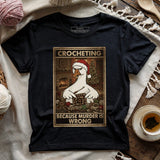 Crocheting Because murder is Wrong T-shirt