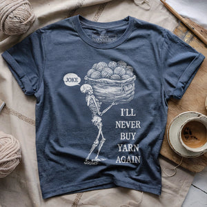 Never Buy Yarn Again T-shirt