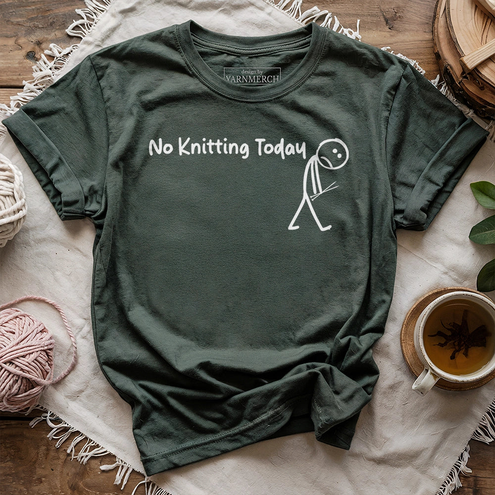 No Knitting Today T-shirt