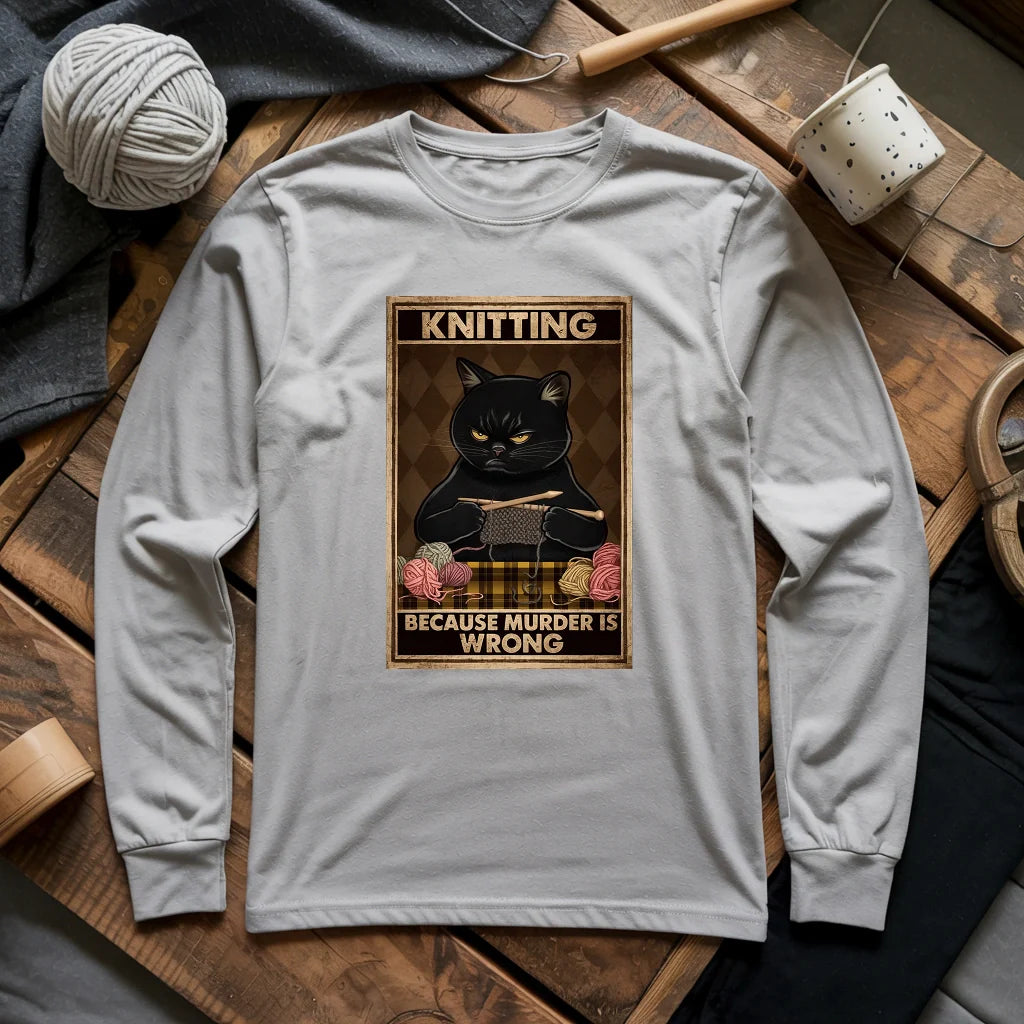 Knitting Because murder is wrong Long Sleeve T-shirt