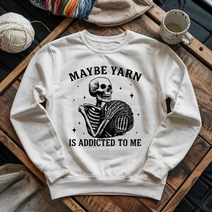 Yarn Is Addicted To Me Sweatshirt